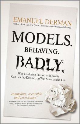 Derman Models. Behaving. Badly: why confusing illusion with reality can lead to disaster, on Wall Street and life