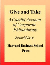 title Give and Take A Candid Account of Corporate Philanthropy author - photo 1