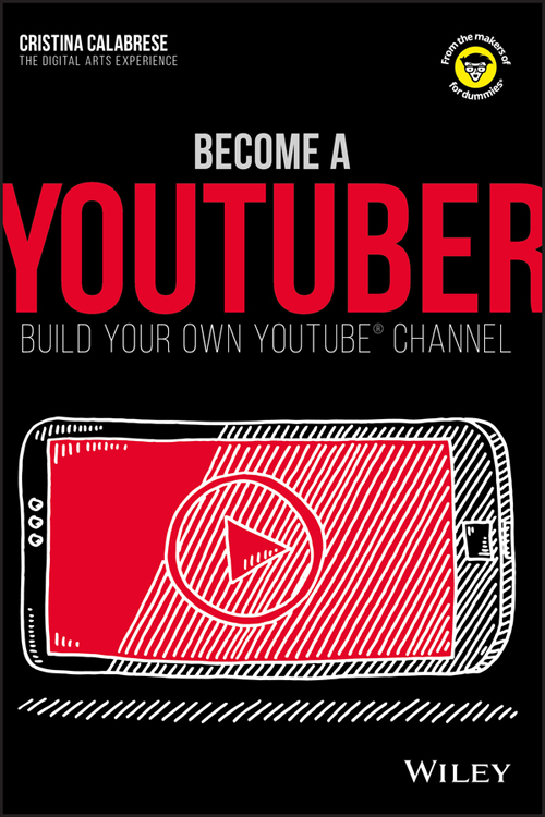 BECOME A YOUTUBER BUILD YOUR OWN YOUTUBE CHANNEL Published by John Wiley - photo 1