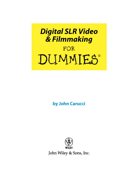 Digital SLR Video Filmmaking For Dummies Published by John Wiley Sons - photo 2