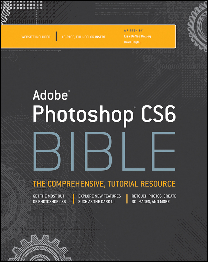 Photoshop CS6 Bible Lisa DaNae Dayley Brad Dayley Photoshop CS6 Bible - photo 1