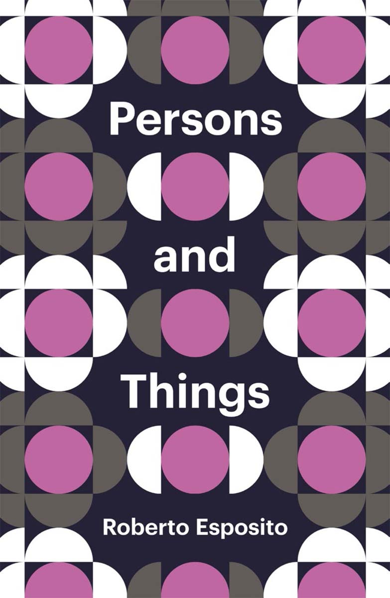 Persons and Things From the Bodys Point of View Roberto Esposito Translated by - photo 1