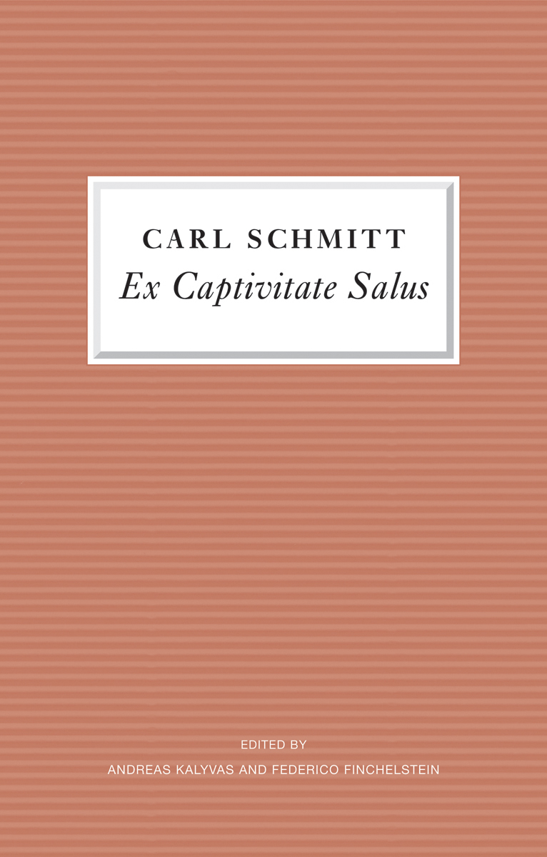 Ex Captivitate Salus Experiences 194547 Carl Schmitt Edited by Andreas - photo 1
