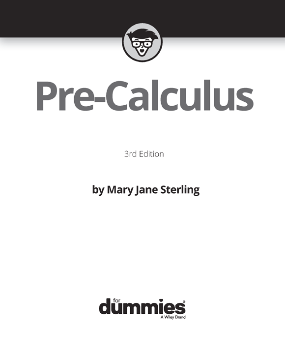 Pre-Calculus For Dummies 3rd Edition Published by John Wiley Sons Inc - photo 2