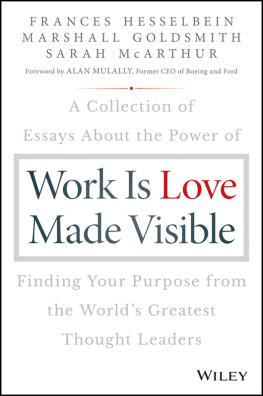 Goldsmith Marshall - Work is love made visible: a collection of essays about the power of finding your purpose from the worlds greatest thought leaders