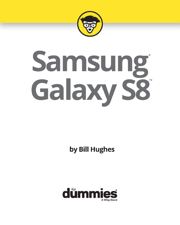 Samsung Galaxy S8 For Dummies Published by John Wiley Sons Inc 111 River - photo 2