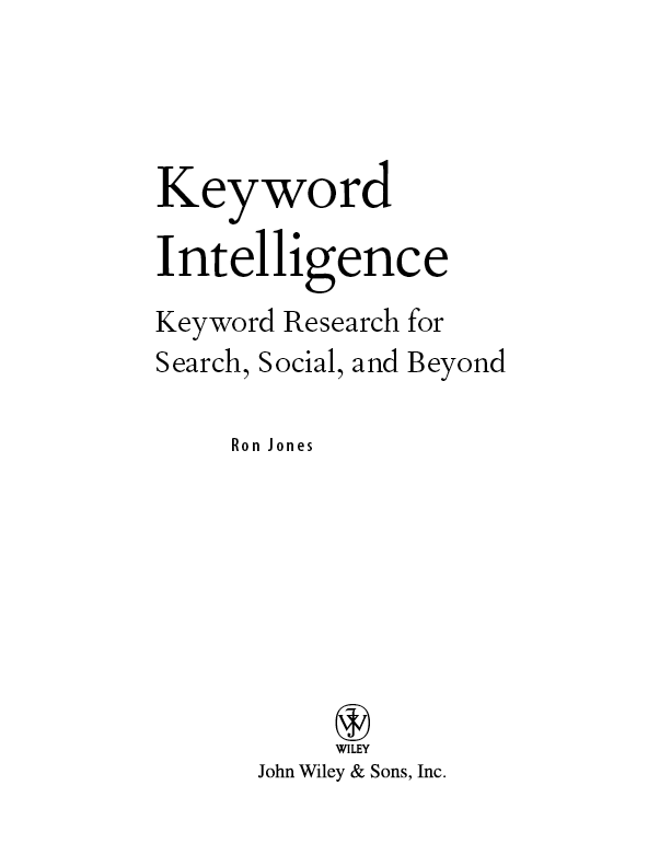 Advance Praise for Keyword Intelligence Keyword Intelligence by internet - photo 2