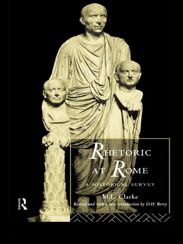 RHETORIC AT ROME This new edition of MLClarkes classic study of Roman - photo 1