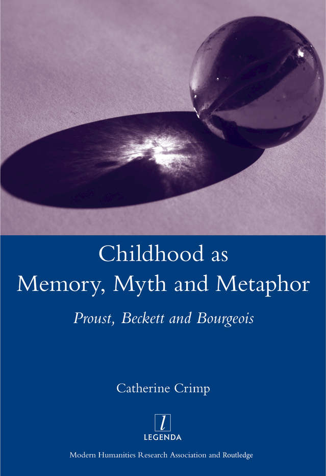 CHILDHOOD AS MEMORY MYTH AND METAPHOR PROUST BECKETT AND BOURGEOIS Legenda - photo 1