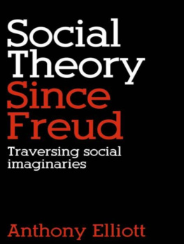 Elliott Anthony - Social Theory Since Freud Traversing Social Imaginaries
