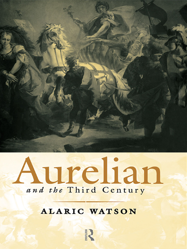 AURELIAN AND THE THIRD CENTURY AURELIAN AND THE THIRD CENTURY Alaric Watson - photo 1