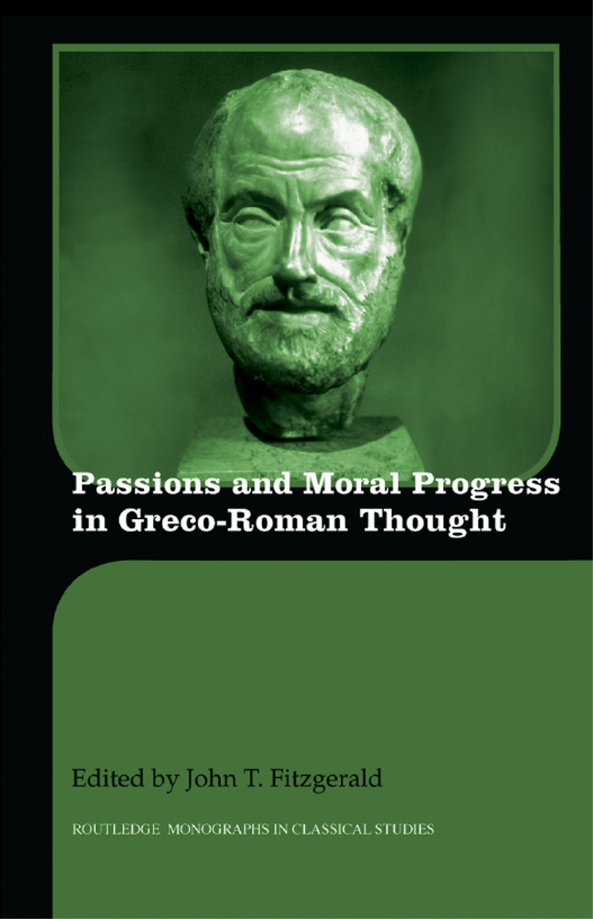 PASSIONS AND MORAL PROGRESS IN GRECO-ROMAN THOUGHT This book contains a - photo 1