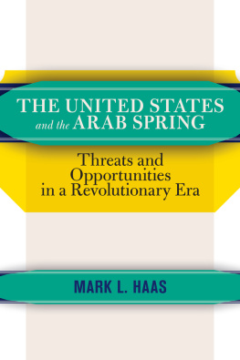 Haas - The United States and the Arab Spring: Threats and Opportunities in a Revolutionary Era