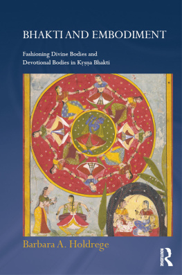 Holdrege Barbara A. Bhakti and embodiment: fashioning divine bodies and devotional bodies in Kṛṣṇa Bhakti