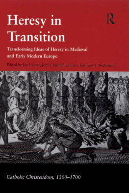 Hunter Ian Heresy in transition: transforming ideas of heresy in medieval and early modern Europe