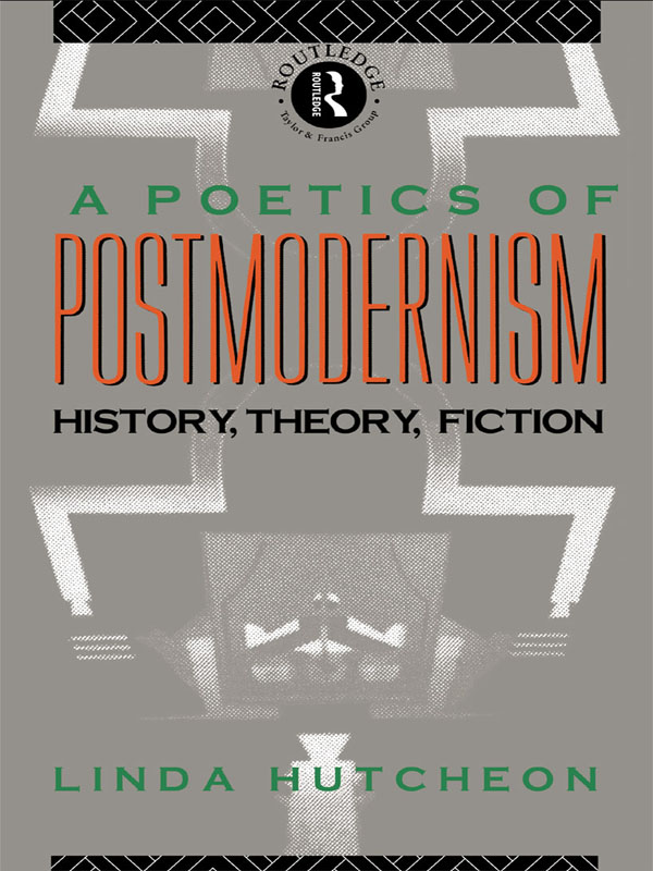 A POETICS OF POSTMODERNISM First published 1988 by Routledge 11 New Fetter - photo 1