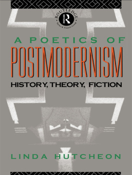 Hutcheon Linda A poetics of postmodernism: history, theory, fiction