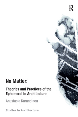 Karandinou Anastasia - No Matter: Theories and Practices of the Ephemeral in Architecture