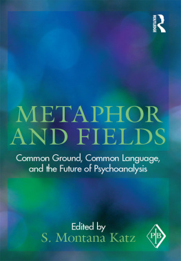 Katz Metaphor and fields common ground, common language, and the future of psychoanalysis