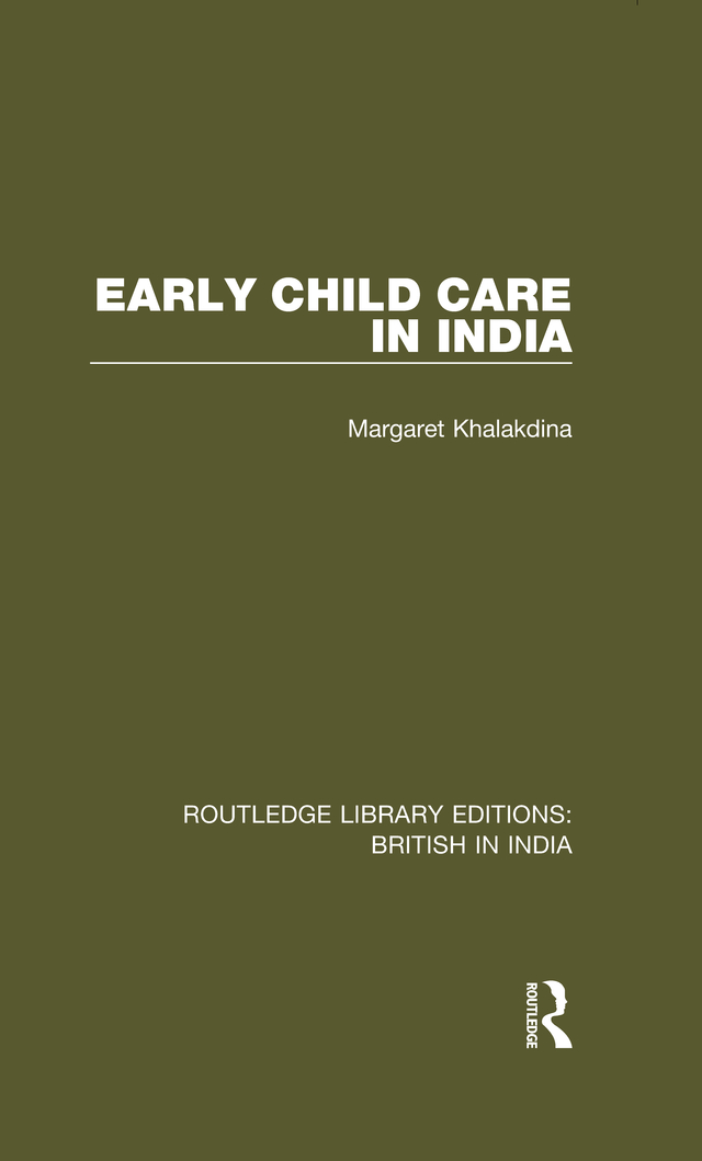 ROUTLEDGE LIBRARY EDITIONS BRITISH IN INDIA Volume 6 EARLY CHILD CARE IN INDIA - photo 1