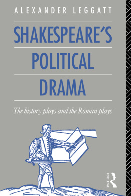 Leggatt Shakespeares Political Drama: the History Plays and the Roman Plays
