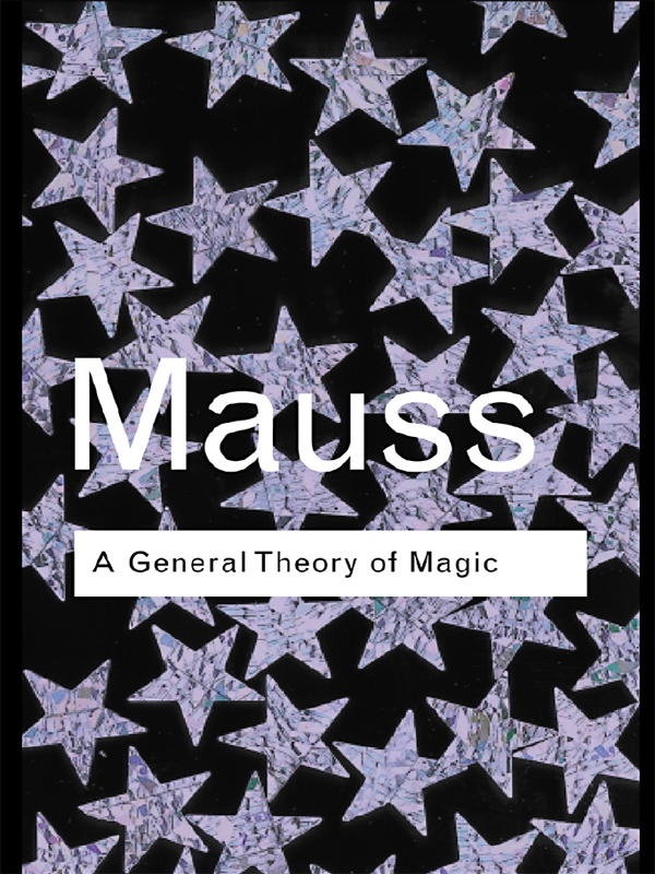 A General Theory of Magic It is enough to recall that Mauss s influence is not - photo 1