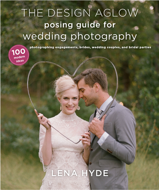 The Design Aglow posing guide for wedding photography 100 modern ideas for photographing engagements brides wedding couples and wedding parties - photo 1