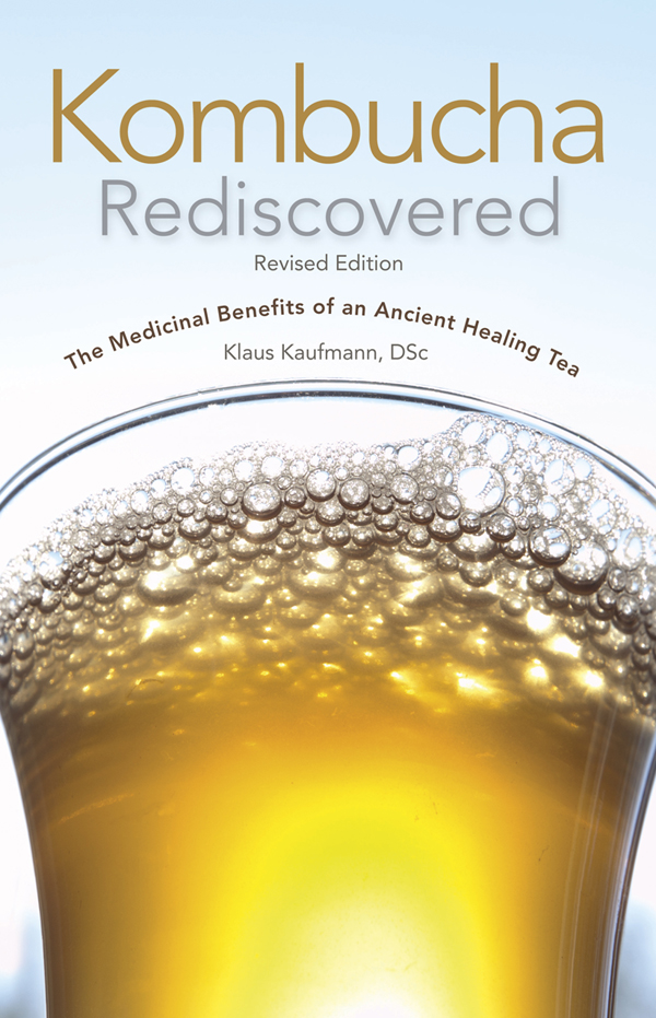 Kombucha Rediscovered The Medicinal Benefits of an Ancient Healing Tea Revised - photo 1