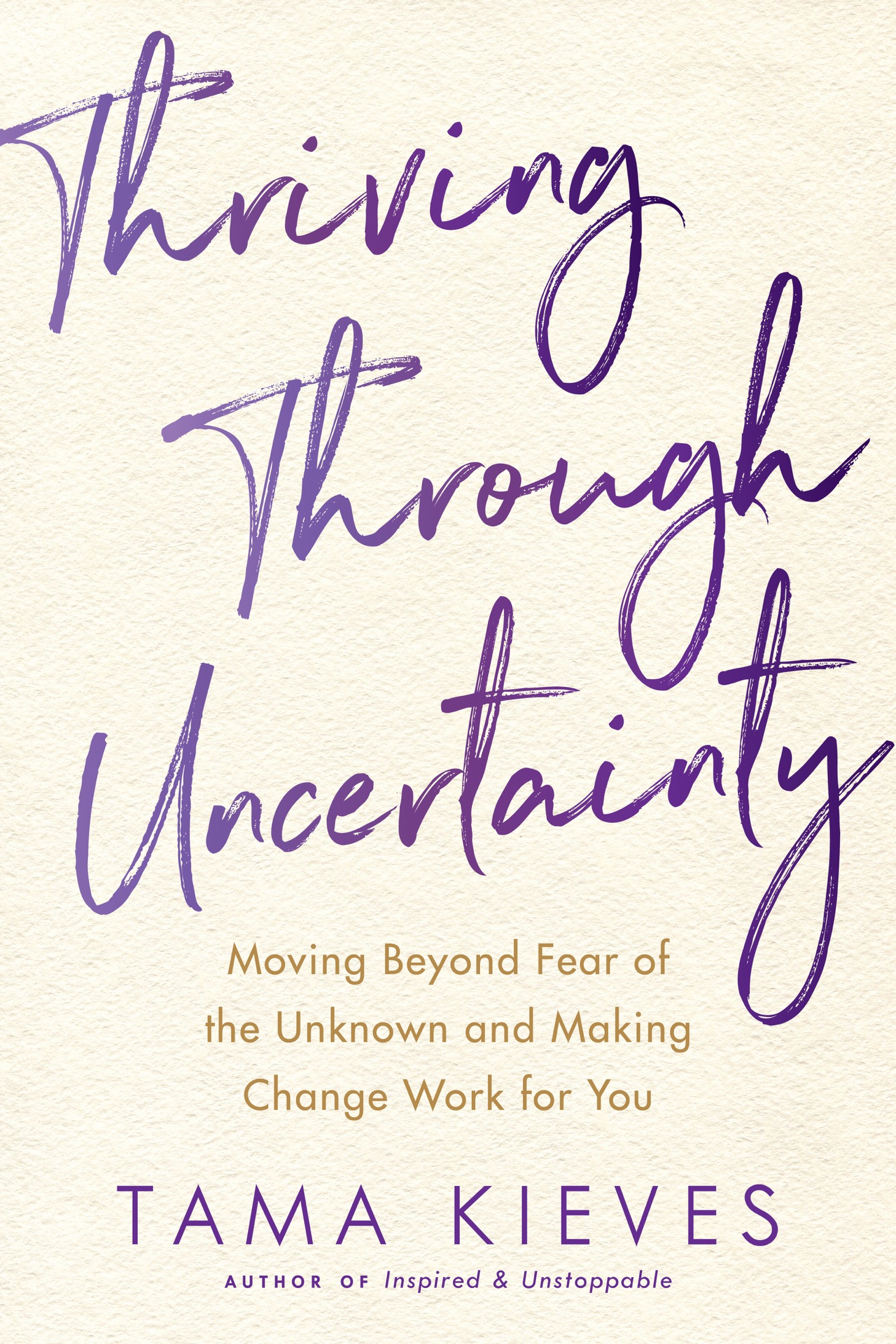 Advance praise for THRIVING THROUGH UNCERTAINTY This brilliant book is your - photo 1