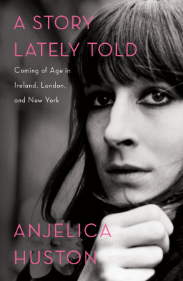 Huston - A story lately told: coming of age in Ireland, London, and New York