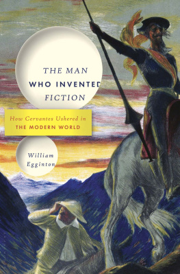 Egginton - The Man Who Invented Fiction: How Cervantes Ushered in the Modern World