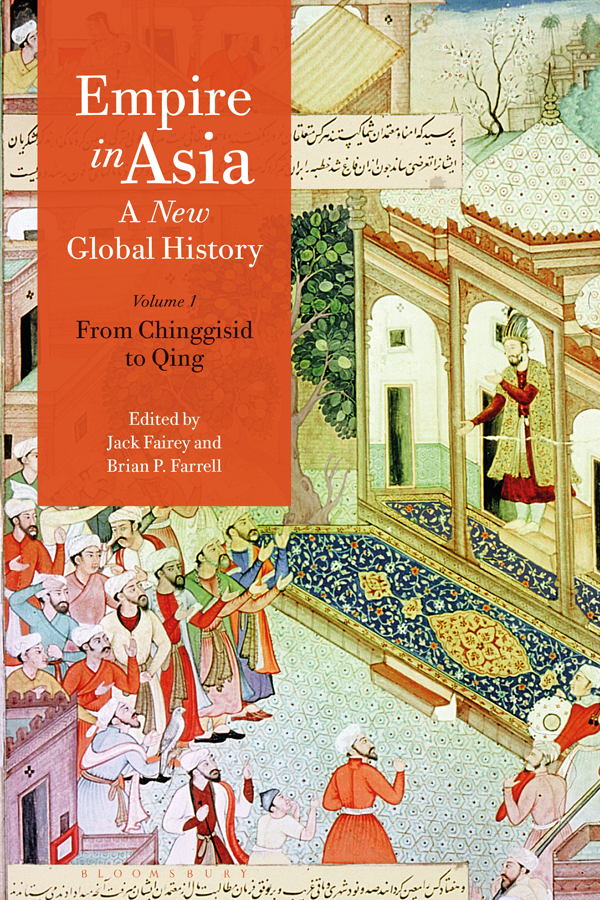 Empire in Asia Empire in Asia A New Global History Volume One From Chinggisid - photo 1