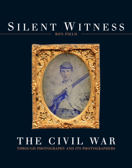 Field - Silent Witness: the Civil War Through Photography and Its Photographers