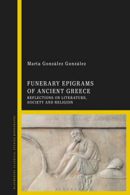 Marta González González - Funerary Epigrams of Ancient Greece: Reflections on Literature, Society and Religion