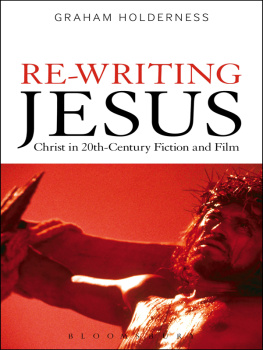 Holderness Graham - Re-writing Jesus: Christ in 20th-century fiction and film