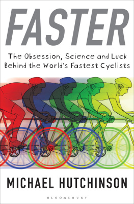 Hutchinson - Faster: the obsession, science and luck behind the worlds fastest cyclists