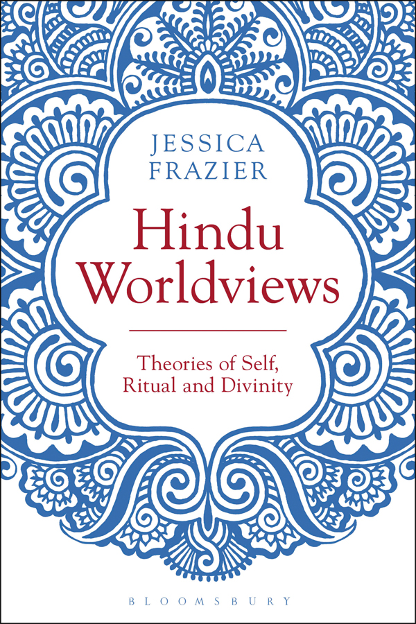 Hindu Worldviews Also available from Bloomsbury The Bloomsbury Companion to - photo 1