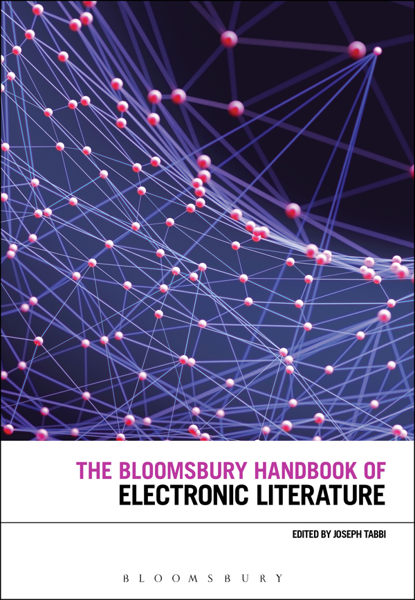 THE BLOOMSBURY HANDBOOK OF ELECTRONIC LITERATURE THE BLOOMSBURY HANDBOOK OF - photo 1