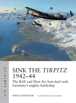 Konstam Angus - Sink the Tirpitz 1942-44: the RAF and Fleet Air Arm Duel with Germanys Mighty Battleship