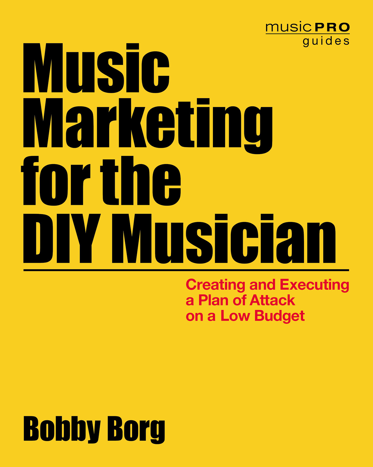 Praise for Music Marketing for the DIY Musician Bobby Borg leads the charge of - photo 1