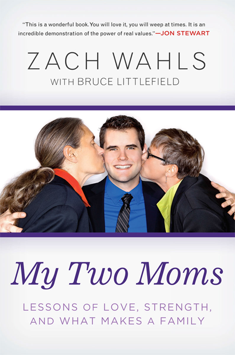 Praise for Zach Wahls and My Two Moms My Two Moms is a wonderful book You - photo 19