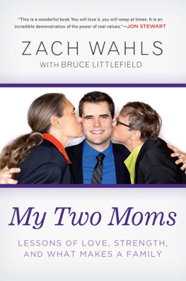 Wahls Zach - My two moms: lessons of love, strength, and what makes a family