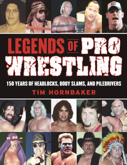 Hornbaker Legends of pro wrestling: 150 years of headlocks, body slams, and piledrivers