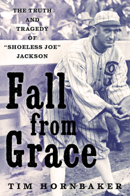 Hornbaker Tim - Fall From Grace: The Truth and Tragedy of Shoeless Joe Jackson