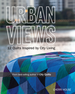 House - Urban Views: 12 Quilts Inspired by City Living