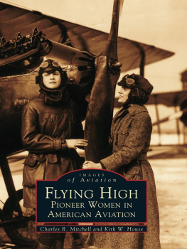 Charles R. Mitchell Flying High: Pioneer Women in American Aviation