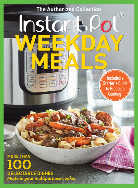 Instant Pot Weekday Meals More Than 100 Delectable Dishes Made in Your Multipurpose Cooker - image 1