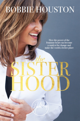 Houston The sisterhood: how the power of the feminine heart can become a catalyst for change and make the world a better place