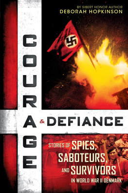 Hopkinson Courage & defiance: stories of spies, saboteurs, and survivors in World War II Denmark: stories of spies, saboteurs, and survivors in World War II Denmark