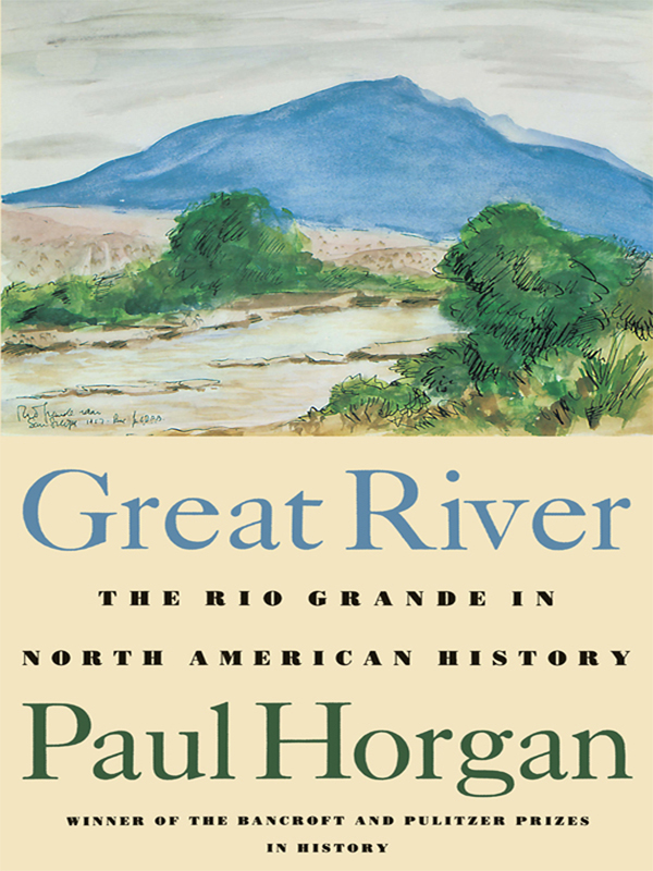 Great River by Paul Horgan NOVELS The Fault of Angels The Habit of Empire No - photo 1